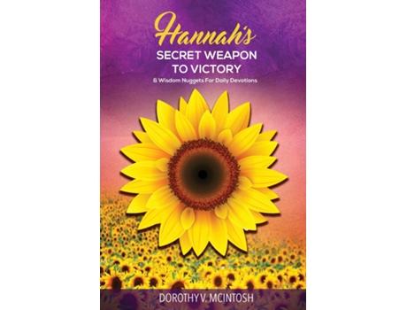 Livro Hannahs Secret Weapon To Victory Amp Wisdom Nuggets For Daily Devotions De Dorothy V Mcintosh (inglês)