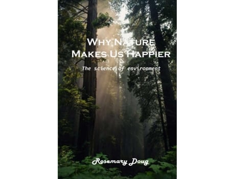 Livro Why Nature Makes Us Happier Amazing Background De Rosemary Doug (inglês)