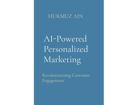 Livro AI-Powered Personalized Marketing Revolutionizing Customer Engagement de Hurmuz Ain (Inglês)