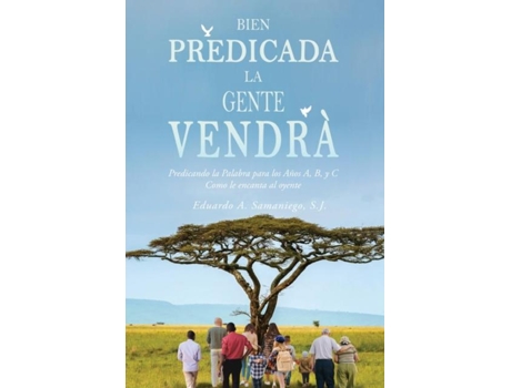Livro Bien Predicada la Gente Vendrà Predicando la Palabra para los Años A, B, y C Como le encanta al oyente de Samaniego, Sj et al. (Inglês)