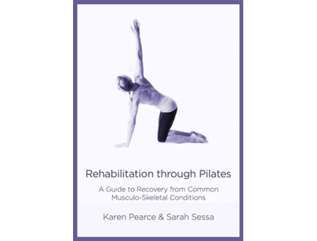 Livro Rehabilitation Through Pilates de Karen Pearce e Sarah Sessa (Inglês)