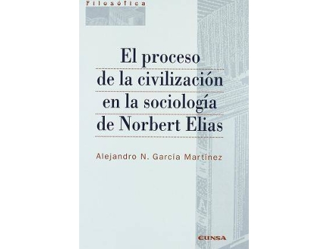 Livro El Proceso de La Civilizacion En La Sociologia de Norbert Elias de Alejandro Néstor García Martínez (Espanhol)