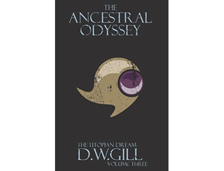 Livro The Ancestral Odyssey The Utopian Dream Volume Three 3 de Duncan William Gill (Inglês)