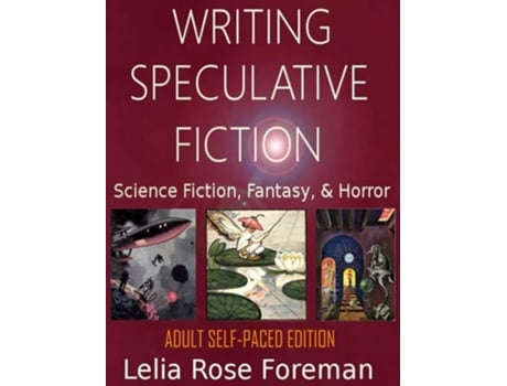 Livro Writing Speculative Fiction Science Fiction, Fantasy, And Horror Self-paced Adult Edition De Lelia Rose Foreman (inglês - Capa Dura)