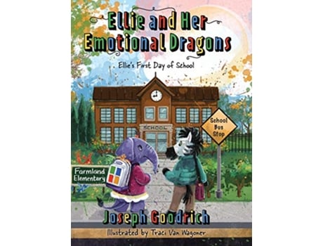 Livro Ellie and Her Emotional Dragons Ellies First Day of School de Joseph E Goodrich (Inglês)