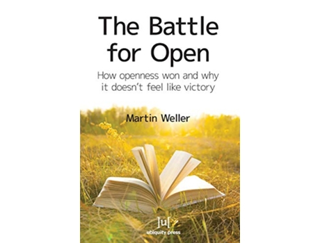Livro The Battle For Open How openness won and why it doesnt feel like victory de Martin Weller (Inglês)