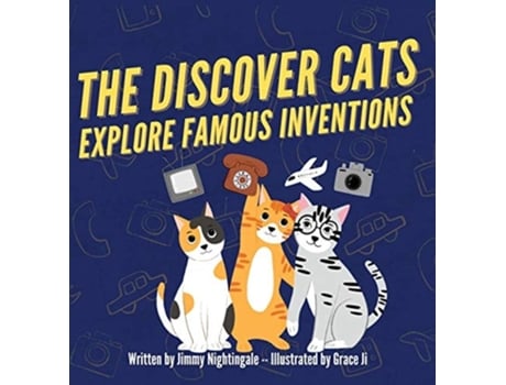 Livro The Discover Cats Explore Famous Inventions A Childrens Book About Creativity, Technology, And History De Jimmy Nightingale (inglês - Capa Dura)