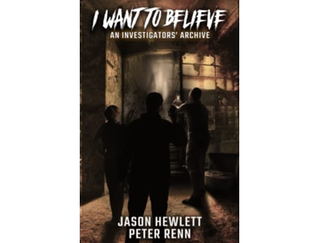 Livro I Want To Believe An Investigators Archive de Jason Hewlett Peter Renn (Inglês)