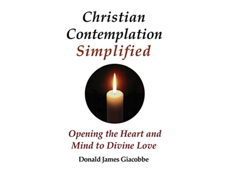 Livro Christian Contemplation Simplified Opening the Heart and Mind to Divine Love de Donald James Giacobbe (Inglês)