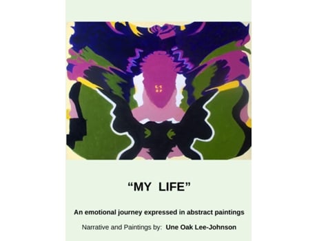 Livro My Life, An emotional journey expressed in abstract paintings de Une Oak Lee-Johnson (Inglês)