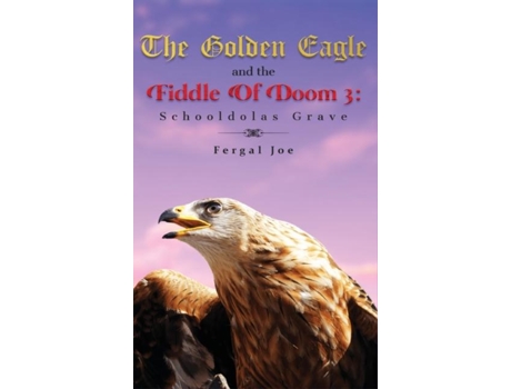 Livro The Golden Eagle And The Fiddle Of Doom 3 Schooldolas Grave De Fergal Joe (inglês)
