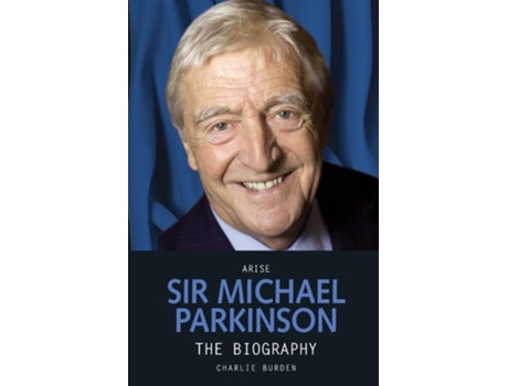 Livro Arise Sir Michael Parkinson de Charlie Burden (Inglês)