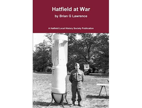 Livro Hatfield at War The story of life in a small town in 193945 de Brian G Lawrence (Inglês)
