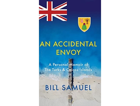 Livro An Accidental Envoy A Personal Memoir of The Turks Caicos Islands de Bill Samuel (Inglês)