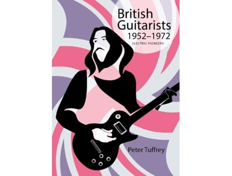 Livro British Guitarists 1952-1972 de Peter Tuffrey (Inglês - Capa Dura)