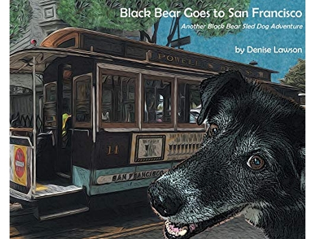 Livro Black Bear Goes to San Francisco Another Black Bear Sled Dog Adventure 2 Black Bear Sled Dog Adventures de Denise A Lawson (Inglês)