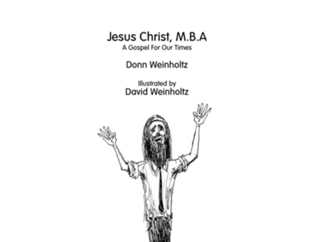 Livro Jesus Christ MBA A Gospel for Our Times de Donn Weinholtz (Inglês)