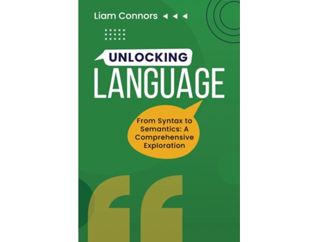 Livro Unlocking Language From Syntax to Semantics A Comprehensive Exploration de Liam Connors (Inglês)