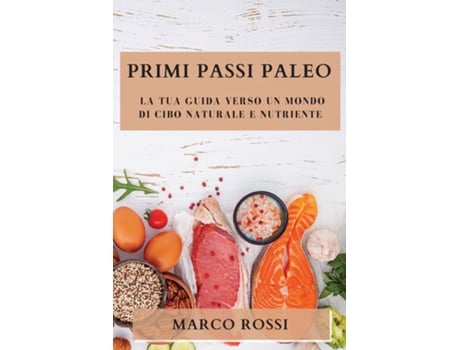 Livro Primi Passi Paleo La Tua Guida Verso un Mondo di Cibo Naturale e Nutriente de Marco Rossi (Inglês)