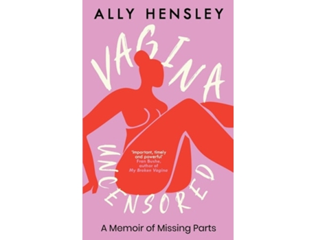 Livro Vagina Uncensored A Memoir of Missing Parts de Ally Hensley (Inglês)