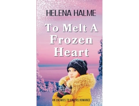 Livro To Melt A Frozen Heart An Enemies to Lovers Romance de Helena Halme (Inglês)