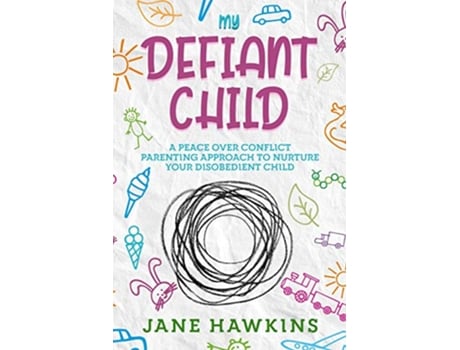Livro My Defiant Child A Peace Over Conflict Parenting Approach to Nurture Your Disobedient Child de Jane Hawkins (Inglês)