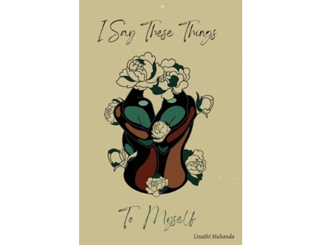 Livro I Say These Things To Myself De Linathi Makanda (inglês)