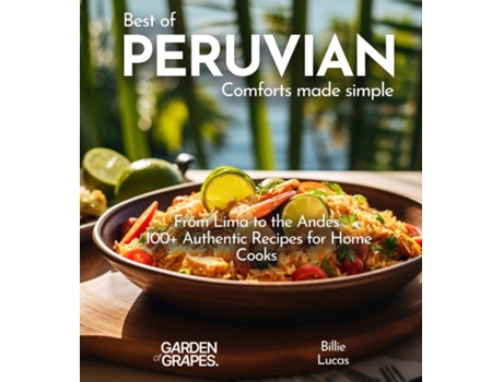 Livro Peruvian Comforts Cookbook Savor Peruvian Flavors - 100 Authentic Recipes, Pictures Included de Billie Lucas (Inglês)