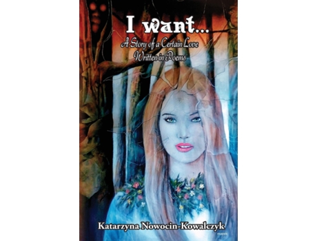 Livro I Want... A Story Of A Certain Love Written In Poems De Nowocin-kowalczyk (inglês)