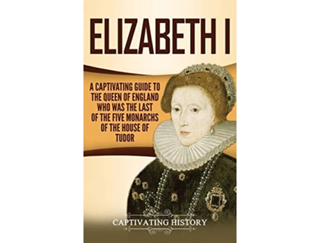 Livro Elizabeth I De Captivating History (inglês - Capa Dura)