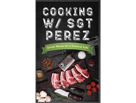 Livro Cooking w/ Sgt Perez quotQuick Meals for a Tactical Life quot de N Alessandro Penington (Inglês)