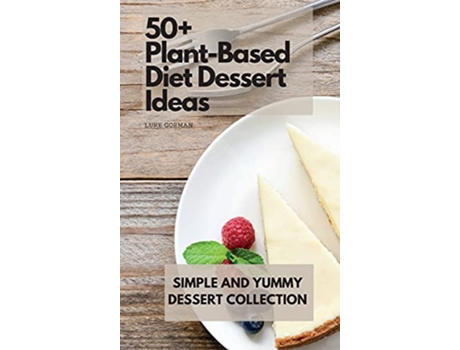 Livro 50 PlantBased Diet Dessert Ideas Simple and Yummy Dessert Collection de Luke Gorman (Inglês)
