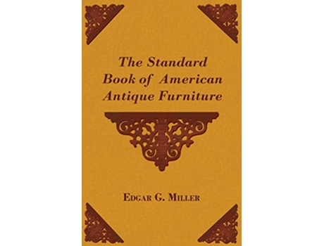 Livro The Standard Book of American Antique Furniture de Edgar G Jr Miller (Inglês)