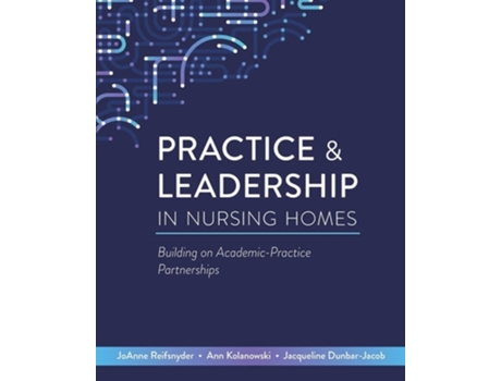 Livro Practice amp Leadership in Nursing Homes Building on Academic-Practice Partnerships de Joanne Reifsnyder, Ann Kolanowski et al. (Inglês)