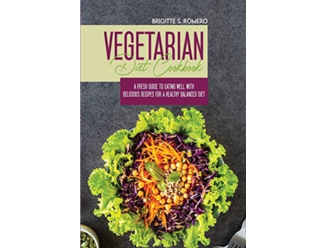 Livro Vegetarian Diet Cookbook A Fresh Guide to Eating Well with Delicious Recipes for a Healthy Balanced Diet de Brigitte S Romero (Inglês)