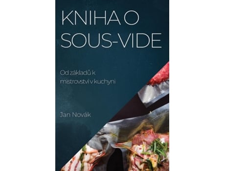 Livro Kniha o Sous-Vide Od základu k mistrovství v kuchyni de Jan Novák (Inglês)