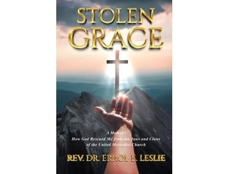 Livro Stolen Grace How God Rescued Me from the Jaws and Claws of the United Methodist Church de Rev Dr Errol E Leslie (Inglês)