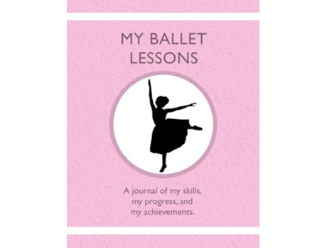 Livro My Ballet Lessons A journal of my skills my progress and my achievements de Karleen Tauszik (Inglês)