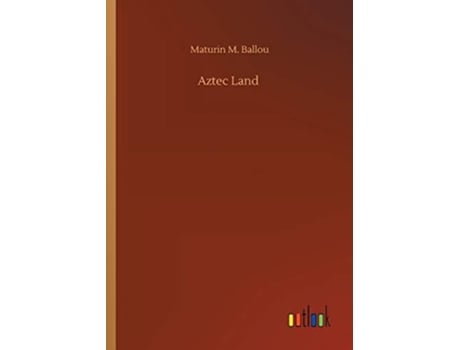 Livro Aztec Land De Maturin M Ballou (inglês)