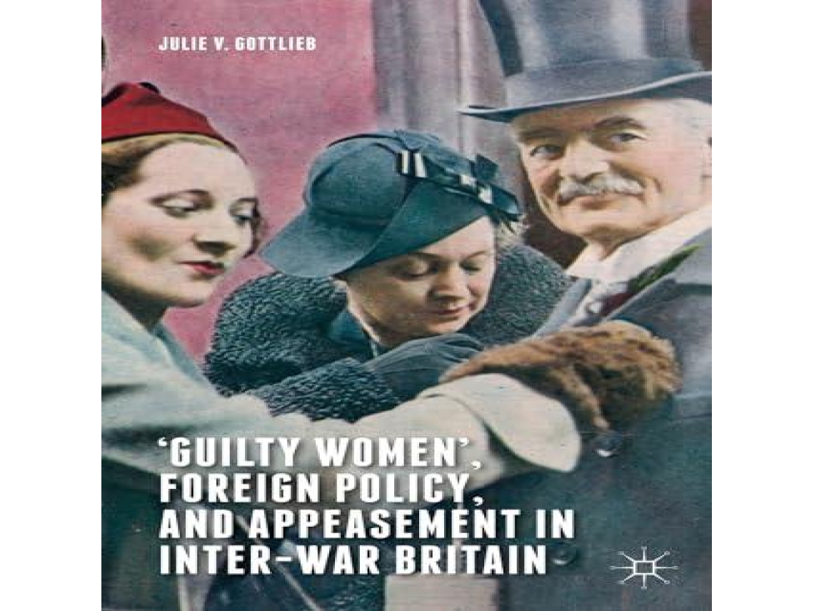Livro Guilty Women Foreign Policy and Appeasement in Inter-War Britain de Julie V Gottlieb (Inglês)