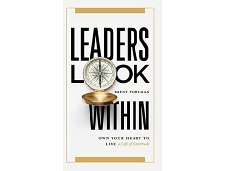Livro Leaders Look Within Own Your Heart to Live a Life of Gratitude de Brent Pohlman (Inglês - Capa Dura)