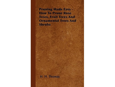 Livro Pruning Made Easy How to Prune Rose Trees Fruit Trees and Ornamental Trees and Shrubs de H H Thomas (Inglês)