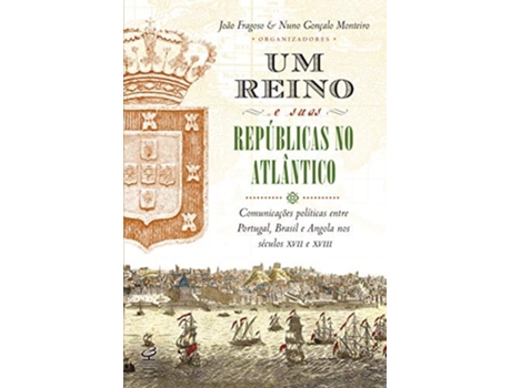Livro Um Reino E Suas Republicas No Atlantico - Civiliza de João Fragoso e Nuno Gonçalo Monteiro (Português do Brasil)