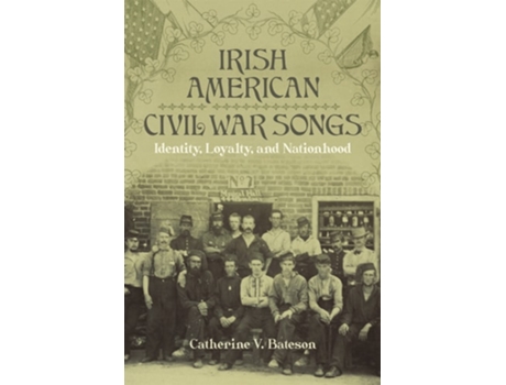 Livro Irish American Civil War Songs De Catherine V Bateson (inglês - Capa Dura)