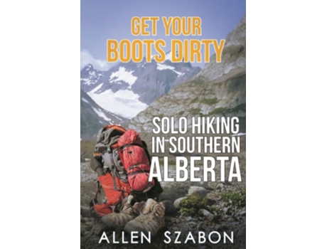 Livro Get Your Boots Dirty Solo Hiking In Southern Alberta de Allen Szabon Allen Szabon (Inglês)