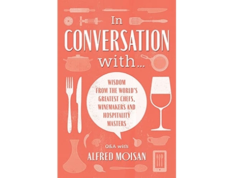 Livro In Conversation With Wisdom from the World’s Greatest Chefs Winemakers and Hospitality Masters de Alfred Moisan (Inglês)