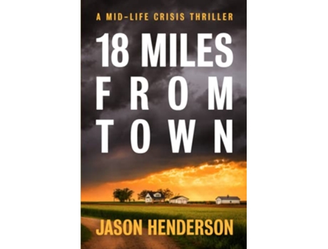Livro 18 Miles from Town A Midlife Crisis Thriller Midlife Crisis Thrillers de Jason Henderson (Inglês)