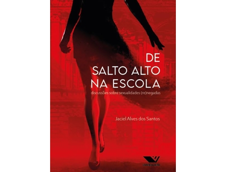 Livro De Salto Alto Na Escola Discussões Sobre Sexualidades Renegadas de Jaciel Alves Dos Santos (Português)