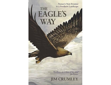 Livro The Eagles Way Natures New Frontier in a Northern Landscape de Jim Crumley (Inglês)