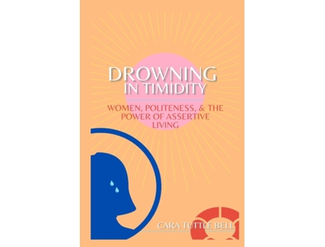 Livro Drowning in Timidity: Women, Politeness, and the Power of Assertive Living Cara Tuttle (Inglês)